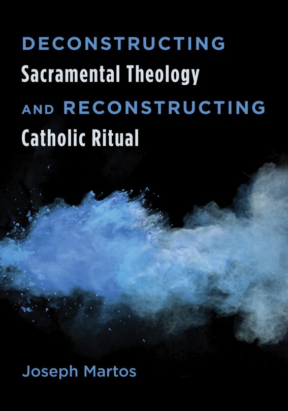 Couverture_Deconstructing Sacramental Theology and Reconstructing Catholic Ritual