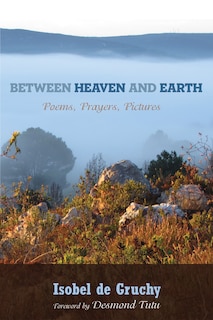 Between Heaven and Earth: Poems, Prayers, Pictures