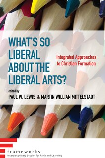 Front cover_What's So Liberal about the Liberal Arts?