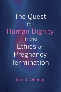 Couverture_The Quest for Human Dignity in the Ethics of Pregnancy Termination