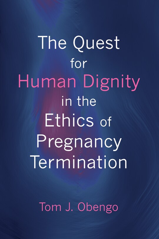 Couverture_The Quest for Human Dignity in the Ethics of Pregnancy Termination