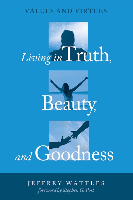 Front cover_Living in Truth, Beauty, and Goodness