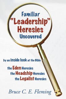 Front cover_Familiar Leadership Heresies Uncovered