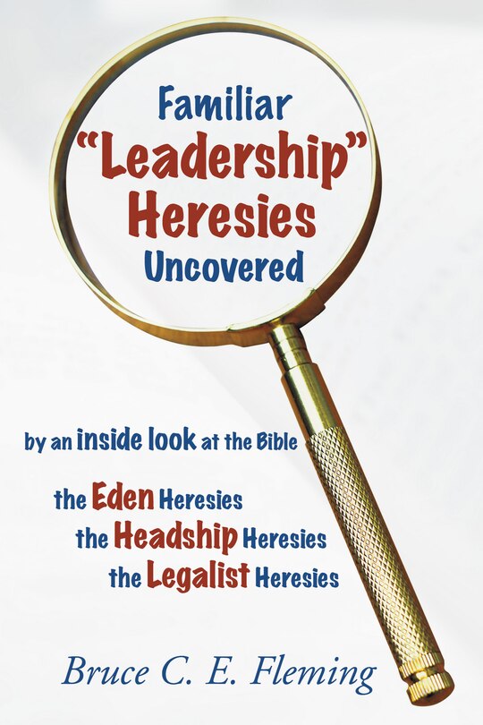Front cover_Familiar Leadership Heresies Uncovered