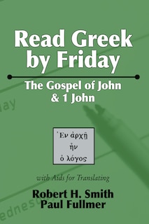 Read Greek by Friday: The Gospel of John and 1 John