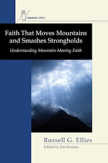 Front cover_Faith that Moves Mountains and Smashes Strongholds