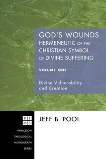 Front cover_God's Wounds: Hermeneutic of the Christian Symbol of Divine Suffering, Volume One