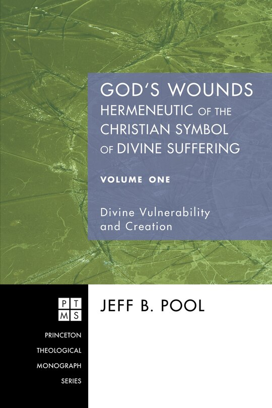 Front cover_God's Wounds: Hermeneutic of the Christian Symbol of Divine Suffering, Volume One