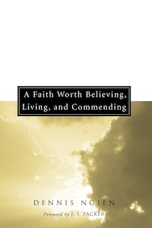Front cover_A Faith Worth Believing, Living, and Commending