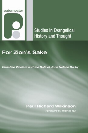 For Zion's Sake: Christian Zionism and the Role of John Nelson Darby