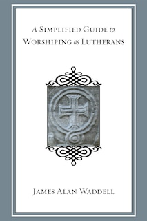 Front cover_A Simplified Guide to Worshiping As Lutherans