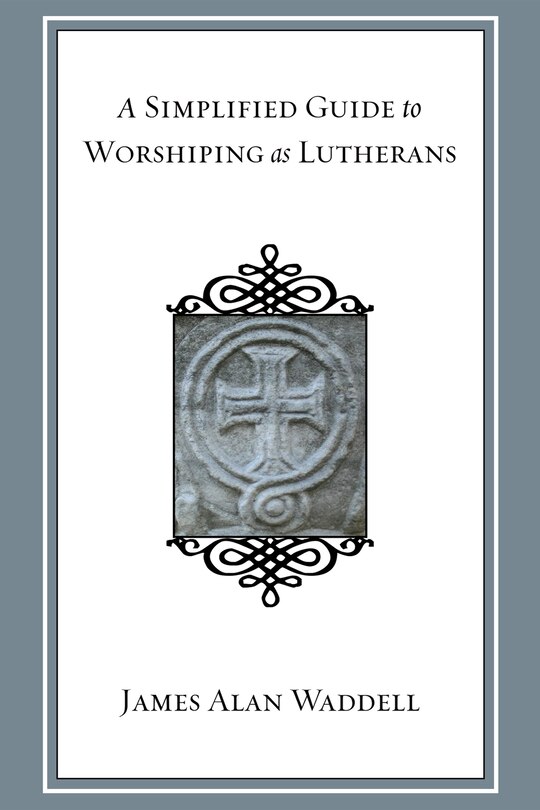 Front cover_A Simplified Guide to Worshiping As Lutherans