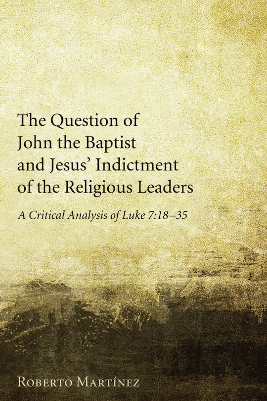 Front cover_The Question of John the Baptist and Jesus' Indictment of the Religious Leaders