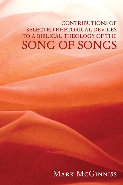 Front cover_Contributions of Selected Rhetorical Devices to a Biblical Theology of The Song of Songs