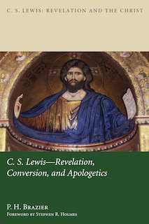 Front cover_C.S. Lewis: Revelation, Conversion, and Apologetics