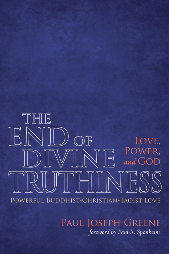 Couverture_The End of Divine Truthiness: Love, Power, and God