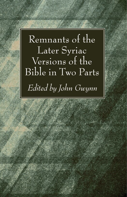 Front cover_Remnants of the Later Syriac Versions of the Bible in Two Parts