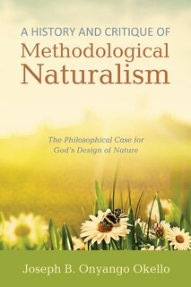Front cover_A History and Critique of Methodological Naturalism