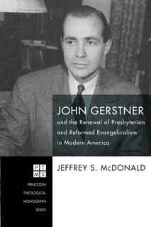Couverture_John Gerstner and the Renewal of Presbyterian and Reformed Evangelicalism in Modern America
