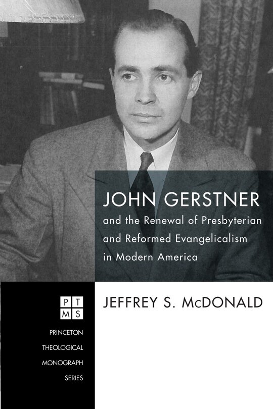 Couverture_John Gerstner and the Renewal of Presbyterian and Reformed Evangelicalism in Modern America