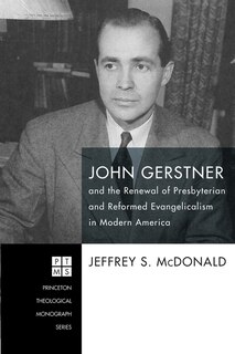 Couverture_John Gerstner and the Renewal of Presbyterian and Reformed Evangelicalism in Modern America