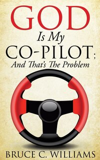 Front cover_God Is My Co-Pilot; And That's The Problem