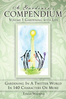 Couverture_A Gardener's Compendium Volume 1 Gardening with Life