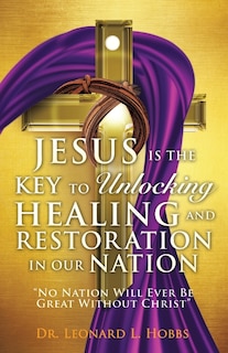 Front cover_Jesus Is the Key to Unlocking Healing and Restoration in Our Nation