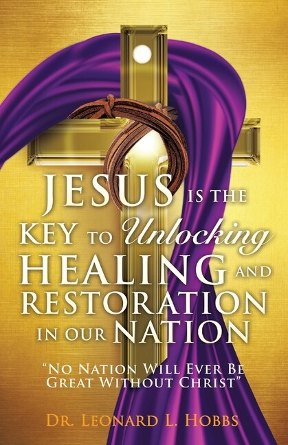 Front cover_Jesus Is the Key to Unlocking Healing and Restoration in Our Nation