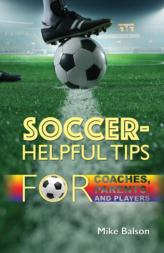 Front cover_Soccer-Helpful Tips for Coaches, Parents, and Players