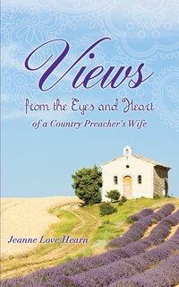 Front cover_Views from the Eyes and Heart of a Country Preacher's Wife