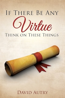 Couverture_If There Be Any Virtue Think on These Things
