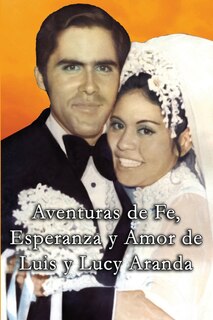 Front cover_Aventuras de Fe, Ezperanza y Amor de Luis y Lucy Aranda