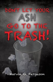 Don't Let Your Ash Go To The Trash!