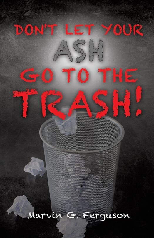 Don't Let Your Ash Go To The Trash!