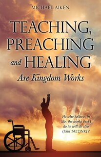 Front cover_Teaching, Preaching and Healing Are Kingdom Works