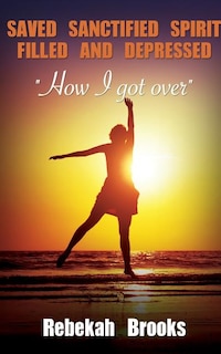Saved, Sanctified, Spirit filled, and Depressed
