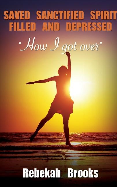 Saved, Sanctified, Spirit filled, and Depressed