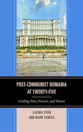 Post-communist Romania At Twenty-five: Linking Past, Present, And Future