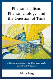 Front cover_Phenomenalism, Phenomenology, And The Question Of Time