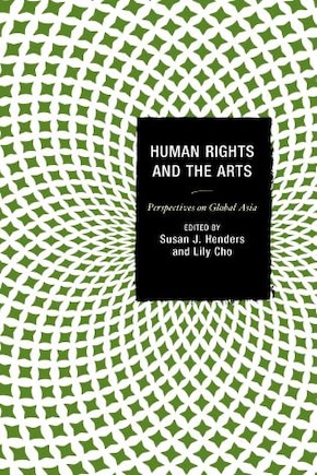 Human Rights And The Arts: Perspectives On Global Asia