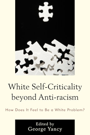 White Self-criticality Beyond Anti-racism: How Does It Feel To Be A White Problem?