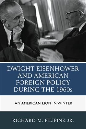 Front cover_Dwight Eisenhower And American Foreign Policy During The 1960s