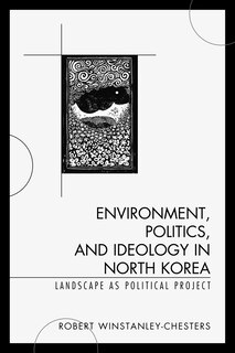 Couverture_Environment, Politics, And Ideology In North Korea