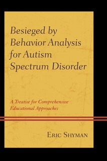 Front cover_Besieged By Behavior Analysis For Autism Spectrum Disorder