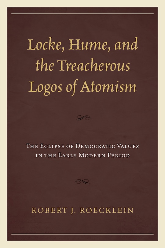 Front cover_Locke, Hume, And The Treacherous Logos Of Atomism
