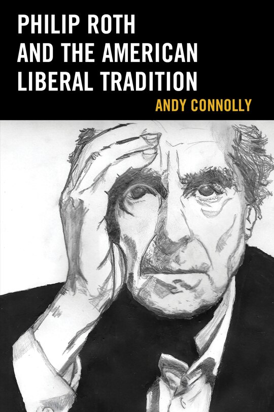 Front cover_Philip Roth And The American Liberal Tradition