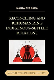 Couverture_Reconciling and Rehumanizing Indigenous-Settler Relations
