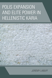 Couverture_Polis Expansion And Elite Power In Hellenistic Karia
