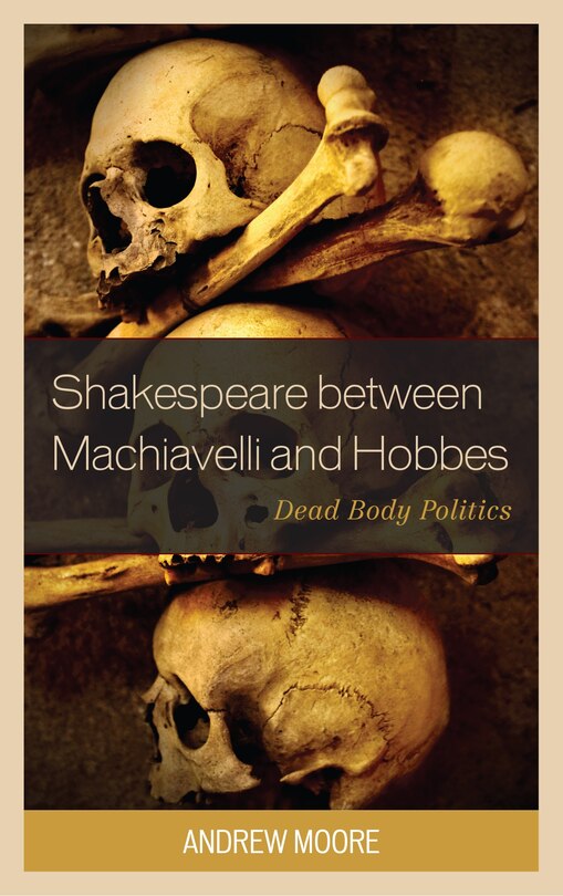 Front cover_Shakespeare Between Machiavelli And Hobbes